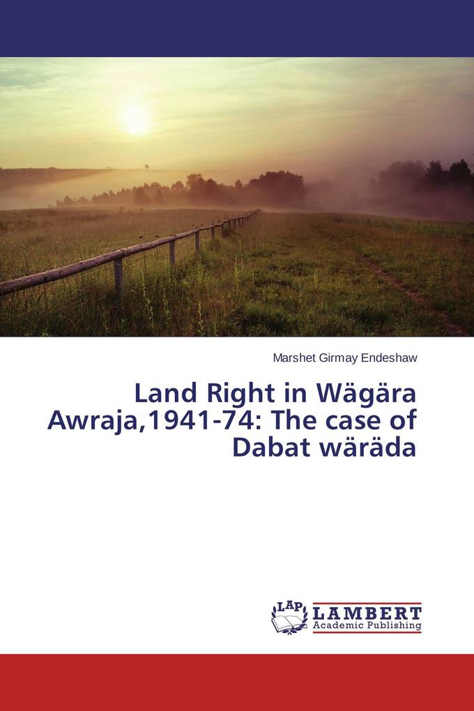 Land Right in Wägära Awraja1941-74: The case of Dabat wäräda