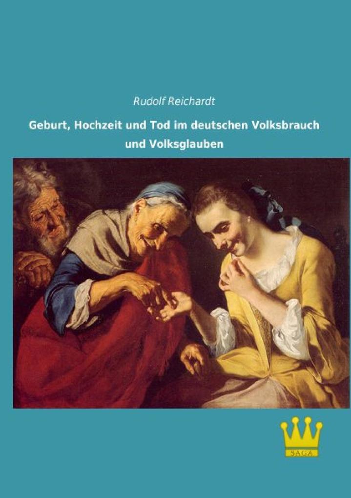 Geburt Hochzeit und Tod im deutschen Volksbrauch und Volksglauben