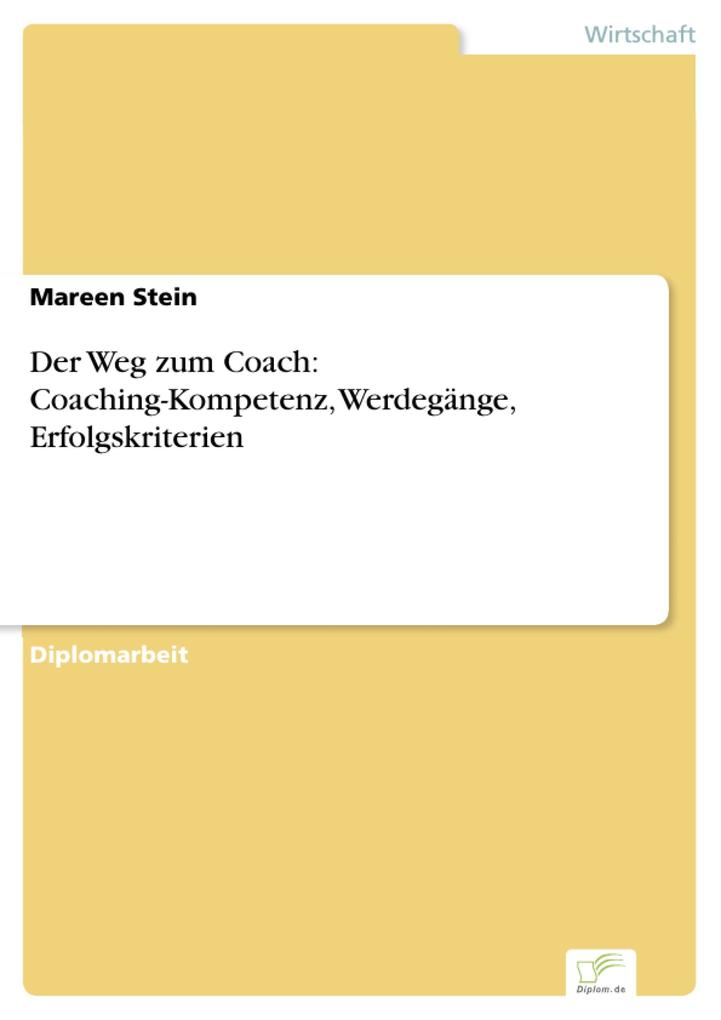 Der Weg zum Coach: Coaching-Kompetenz Werdegänge Erfolgskriterien
