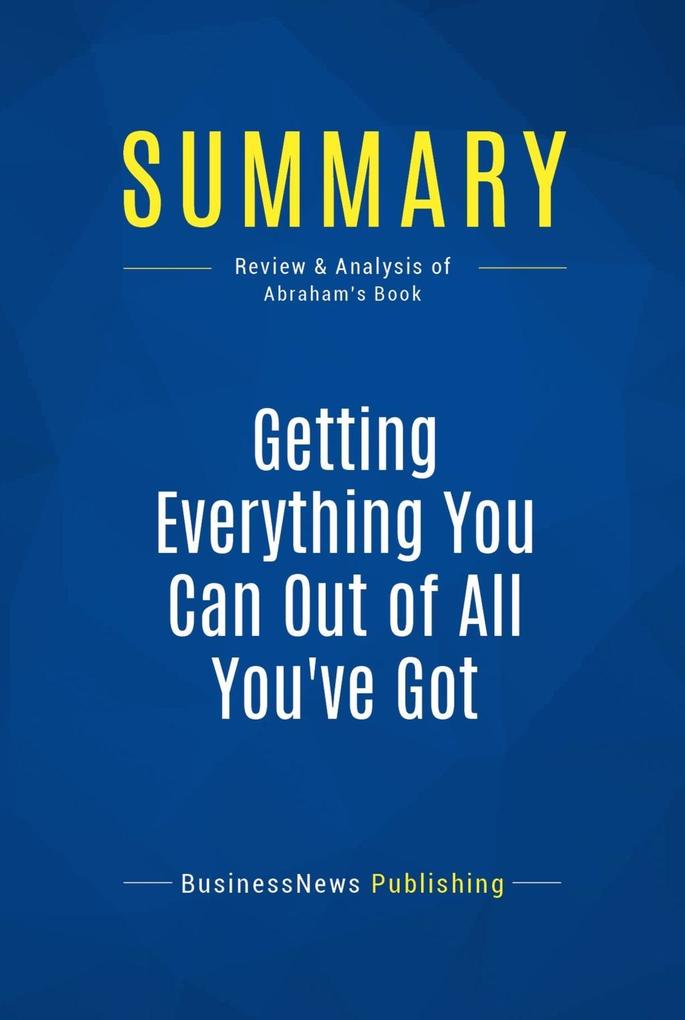 Summary: Getting Everything You Can Out of All You‘ve Got