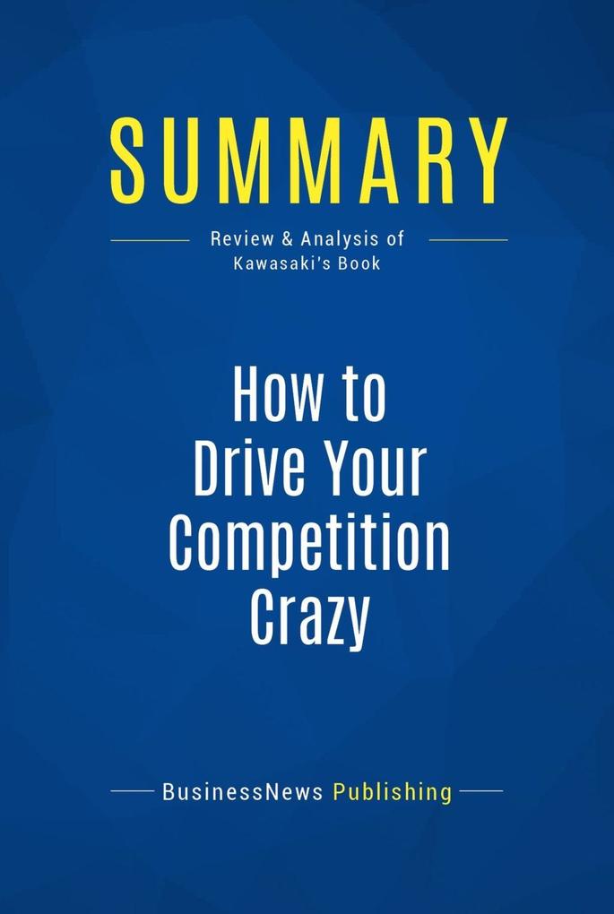 Summary: How to Drive Your Competition Crazy