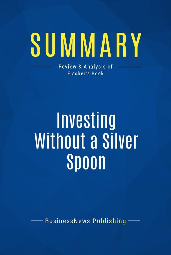 Summary: Investing Without a Silver Spoon