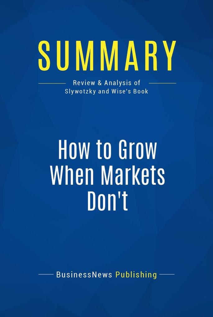 Summary: How to Grow When Markets Don‘t