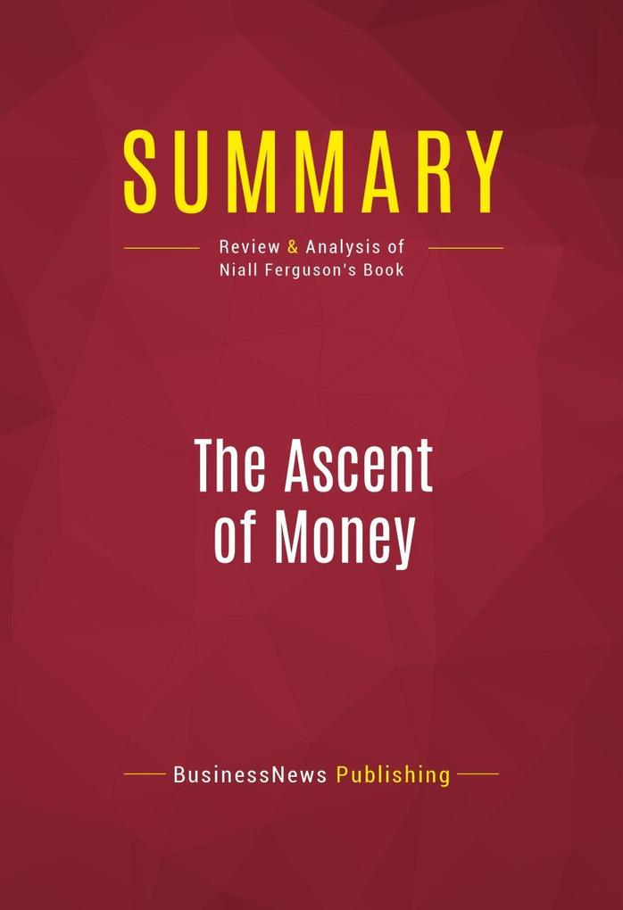 Summary: The Ascent of Money - BusinessNews Publishing