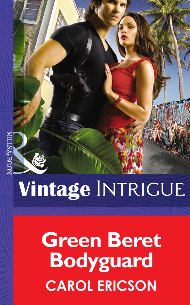 Green Beret Bodyguard (Mills & Boon Intrigue) (Brothers in Arms Book 4)