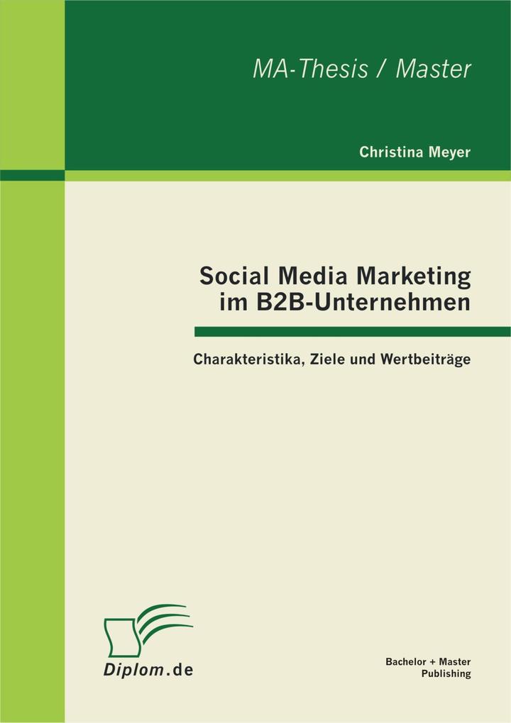 Social Media Marketing im B2B-Unternehmen: Charakteristika Ziele und Wertbeiträge