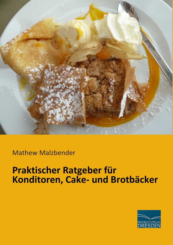 Praktischer Ratgeber für Konditoren Cake- und Brotbäcker