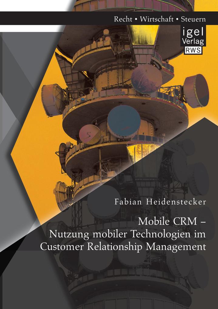 Mobile CRM - Nutzung mobiler Technologien im Customer Relationship Management