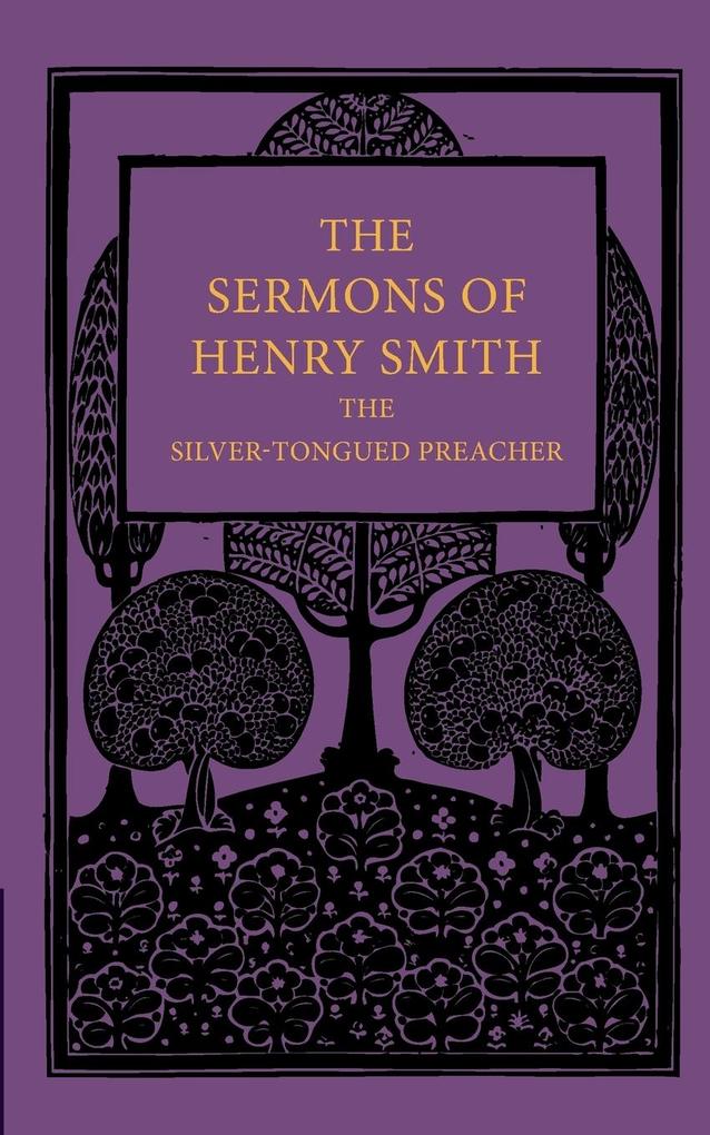 The Sermons of Henry Smith the Silver-Tongued Preacher