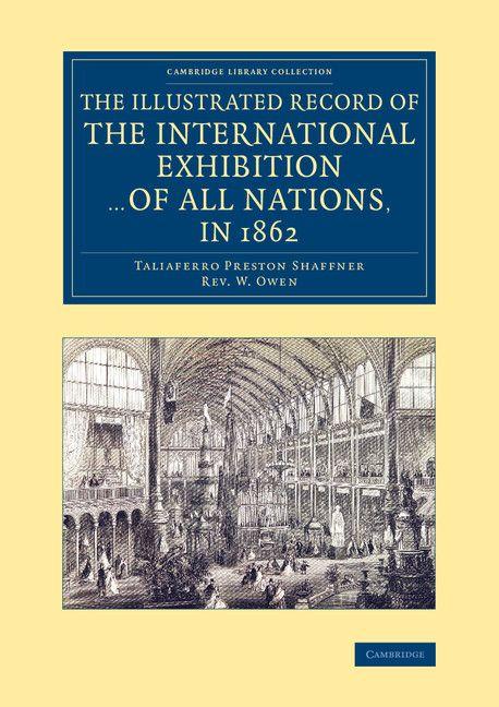 The Illustrated Record of the International Exhibition ... of All Nations in 1862