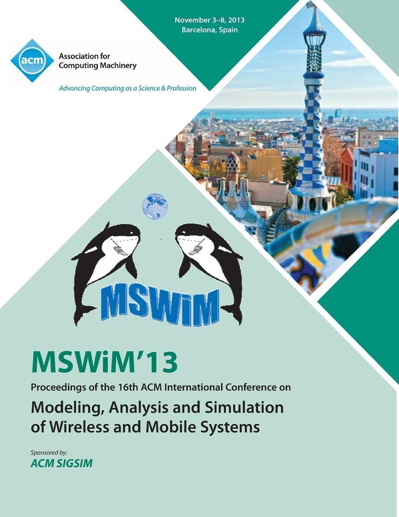 Mswim 13 Proceedings of the 16th ACM International Conference on Modeling, Analysis and Simulation of Wireless and Mobile Systems als Taschenbuch ...