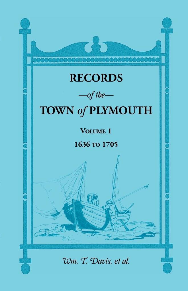 Records of the Town of Plymouth Volume 1 1636-1705 - Wm T. Davis