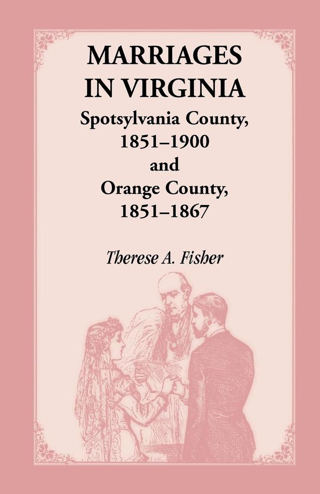 Marriages in Virginia Spotsylvania County 1851-1900 and Orange County 1851-1867