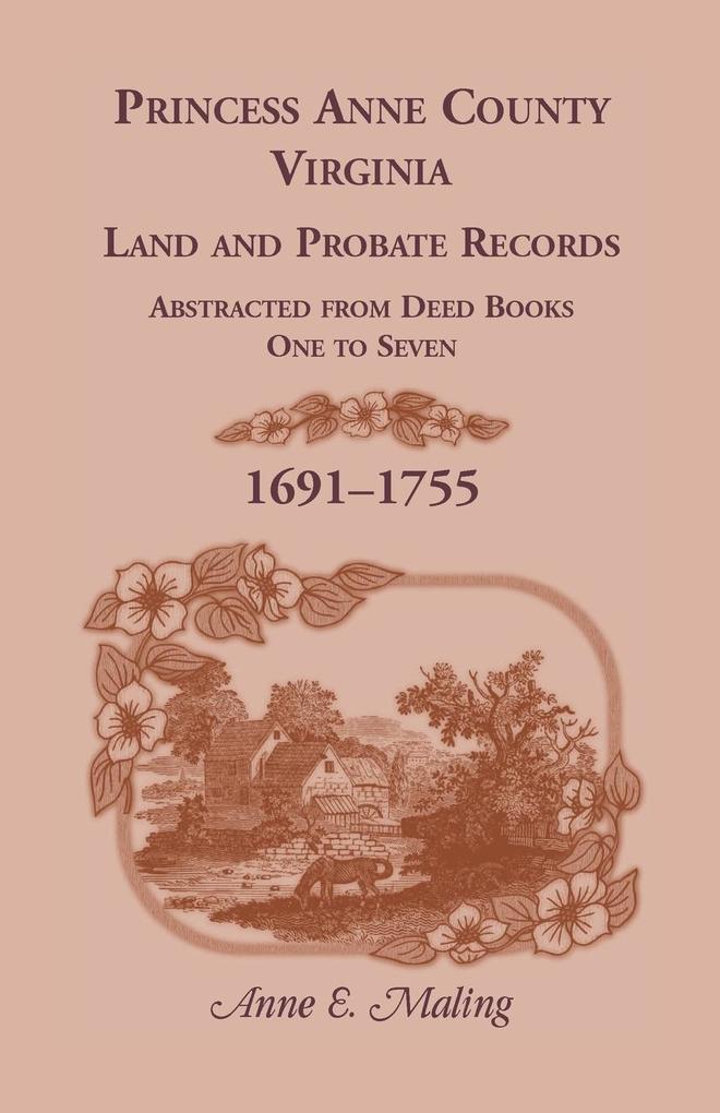 Princess Anne County Virginia Land and Probate Records Abstracted from Deed Books 1-7
