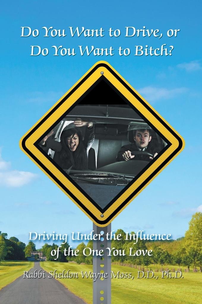 Do You Want to Drive or Do You Want to Bitch? Driving Under the Influence of the One You Love