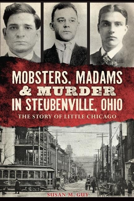 Mobsters Madams & Murder in Steubenville Ohio