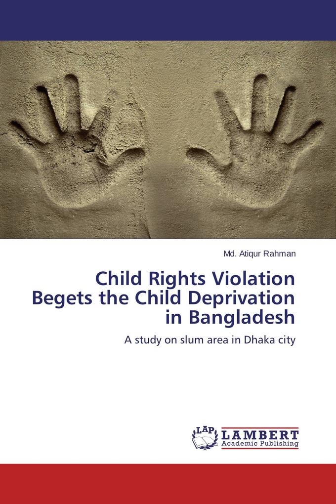 Child Rights Violation Begets the Child Deprivation in Bangladesh