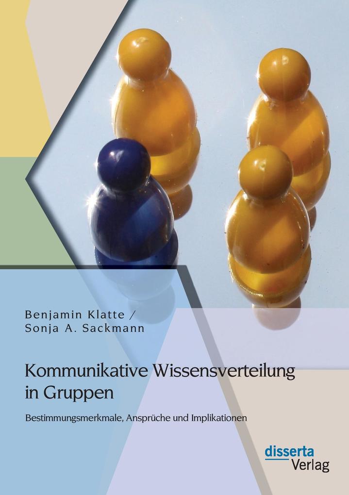 Kommunikative Wissensverteilung in Gruppen: Bestimmungsmerkmale Ansprüche und Implikationen