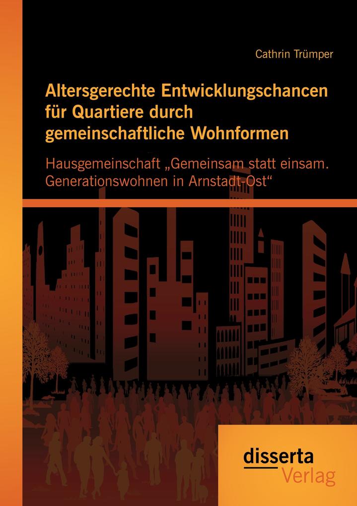 Altersgerechte Entwicklungschancen für Quartiere durch gemeinschaftliche Wohnformen: Hausgemeinschaft 'Gemeinsam statt einsam. Generationswohnen in Arnstadt-Ost'