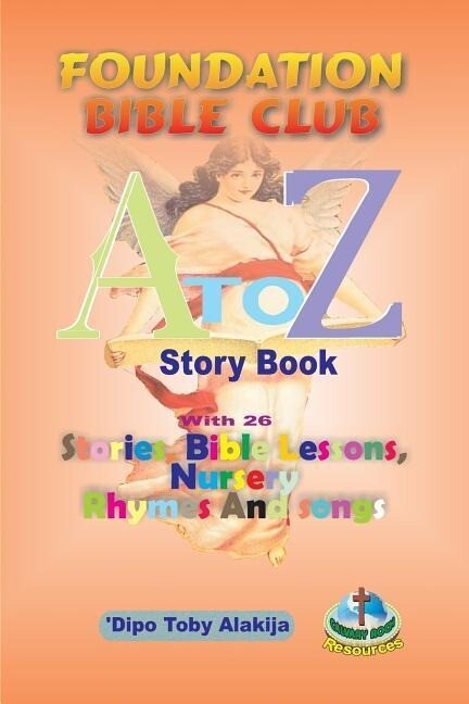 Foundation Bilble Club A-Z Story Book: A Collection Of Stories Bible Lessons Nursery Rhymes And Songs