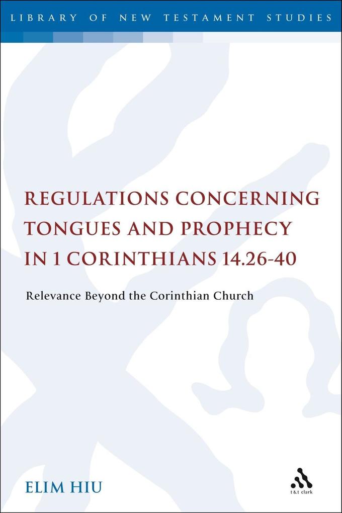 Regulations Concerning Tongues and Prophecy in 1 Corinthians 14.26-40