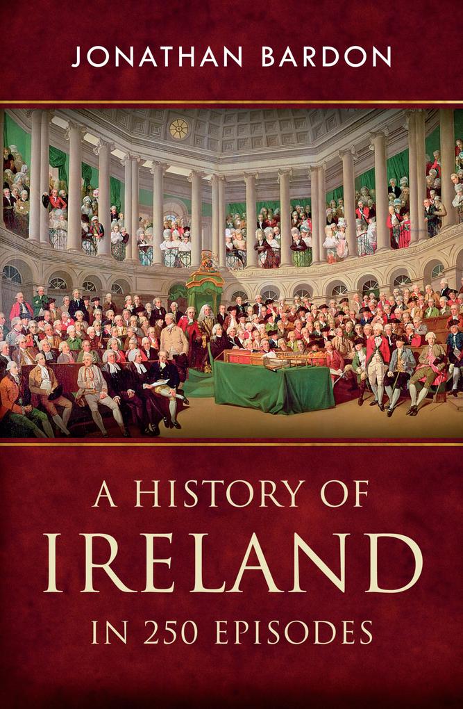 A History of Ireland in 250 Episodes - Everything You‘ve Ever Wanted to Know About Irish History