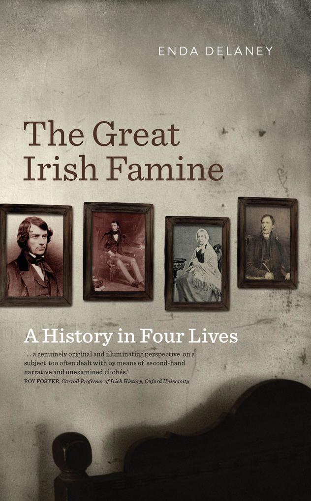 The Great Irish Famine - A History in Four Lives