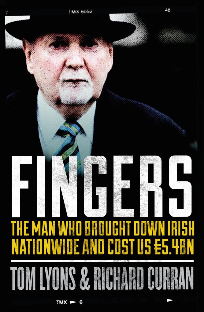 Fingers: The Man Who Brought Down Irish Nationwide and Cost Us EUR5.4bn