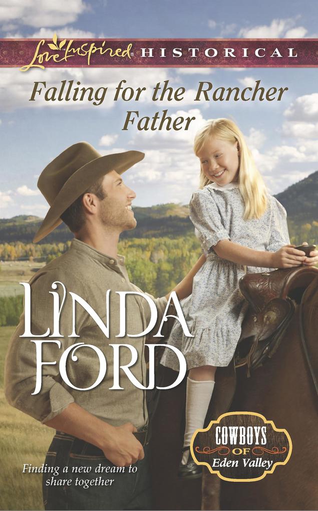 Falling For The Rancher Father (Mills & Boon Love Inspired Historical) (Cowboys of Eden Valley Book 6)