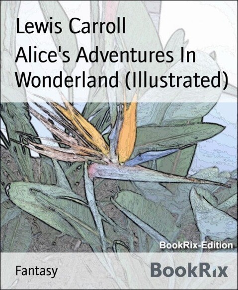 Alice‘s Adventures In Wonderland (Illustrated)
