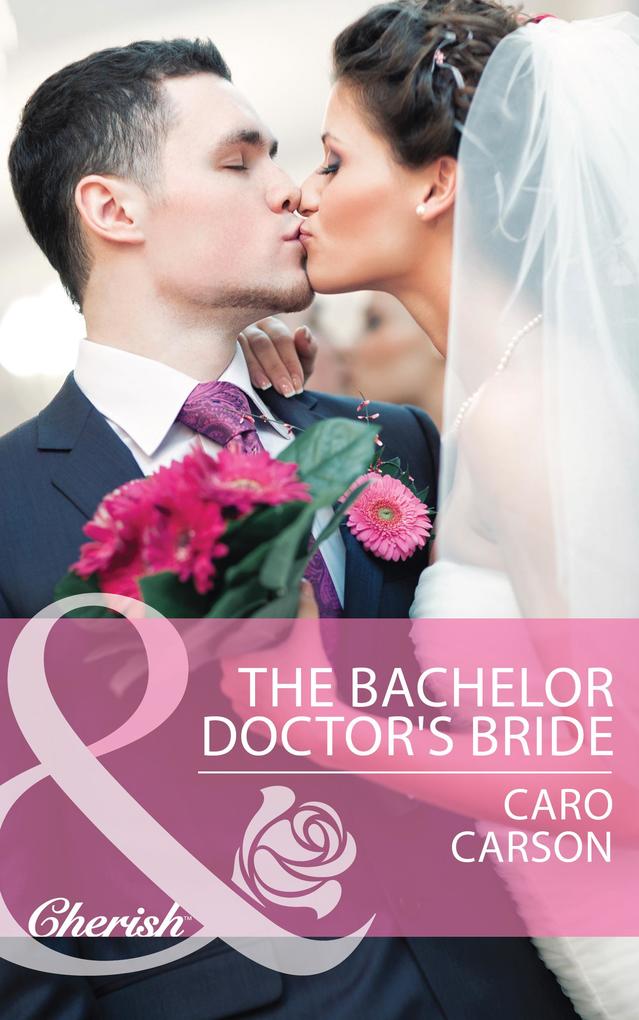 The Bachelor Doctor‘s Bride (Mills & Boon Cherish)