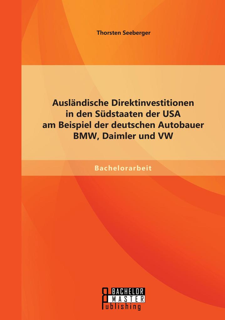 Ausländische Direktinvestitionen in den Südstaaten der USA am Beispiel der deutschen Autobauer BMW Daimler und VW