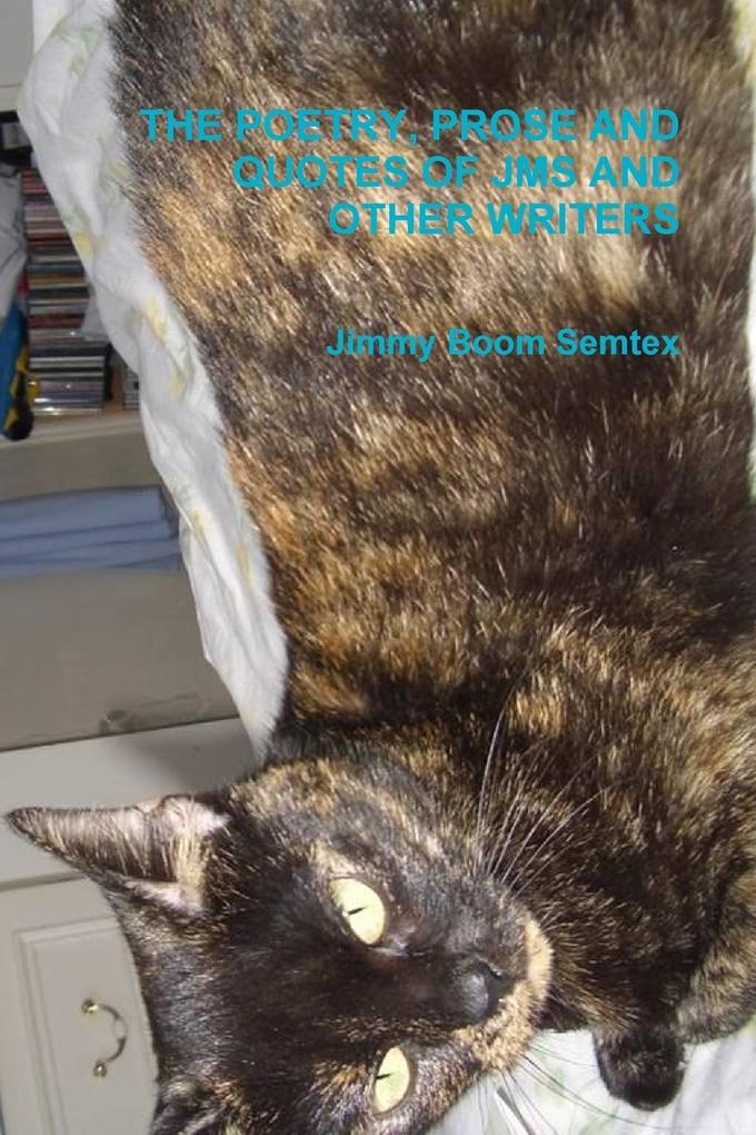 THE POETRY PROSE AND QUOTES OF JMS AND OTHER WRITERS