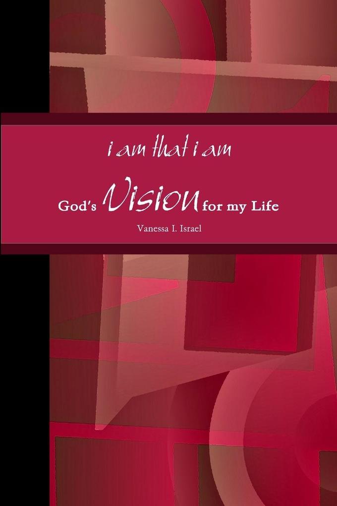 i am that i am God's Vision for my Life in Poetry