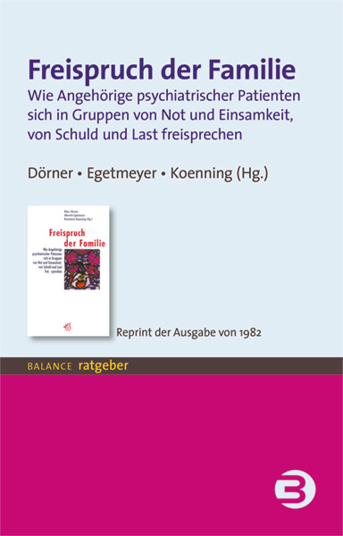 Freispruch der Familie: Wie Angehörige psychiatrischer Patienten sich in Gruppen von Not und Einsamkeit, von Schuld und Last freisprechen - Reprint der Ausgabe von 1982 (BALANCE Ratgeber) - Bild 3