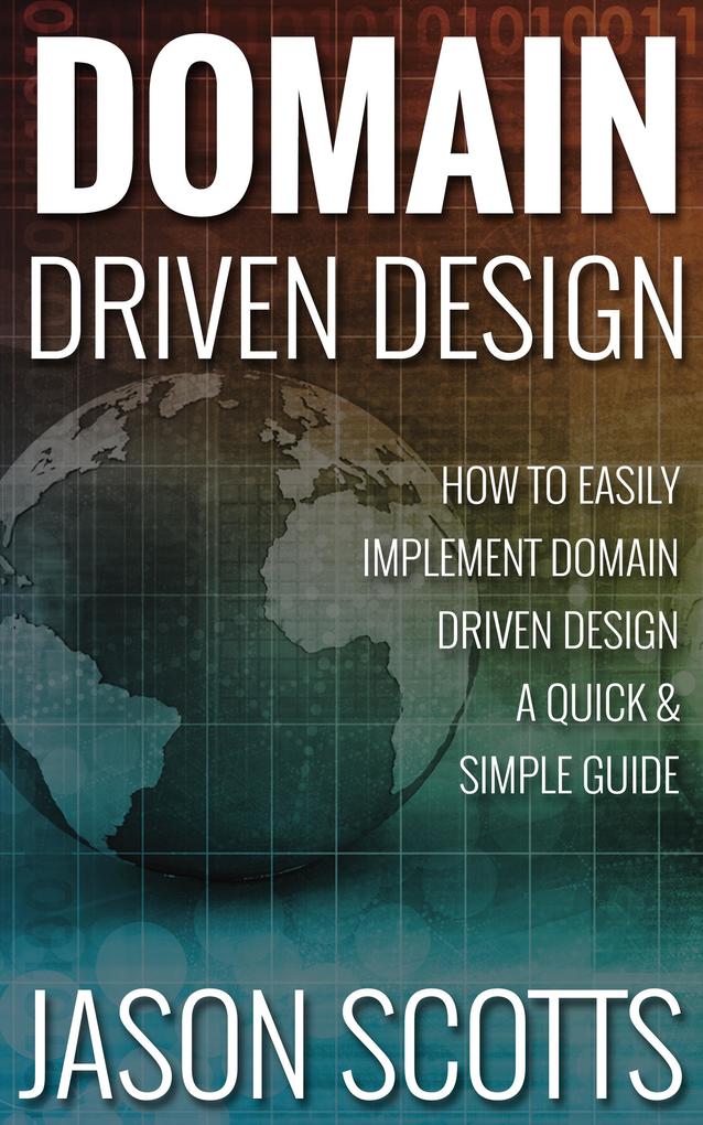 Domain Driven  : How to Easily Implement Domain Driven  - A Quick & Simple Guide