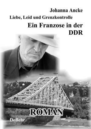 Liebe Leid und Grenzkontrolle - Ein Franzose in der DDR