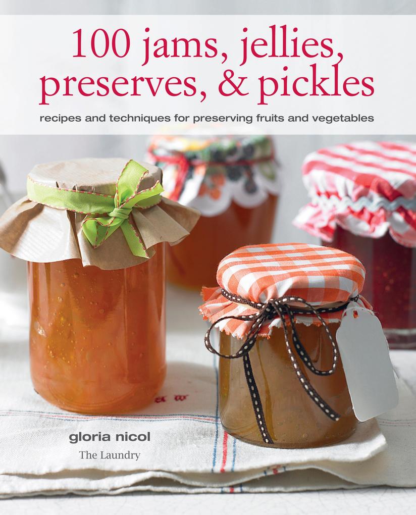 100 Jams Jellies Preserves & Pickles