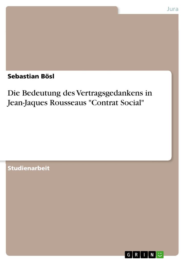 Die Bedeutung des Vertragsgedankens in Jean-Jaques Rousseaus Contrat Social