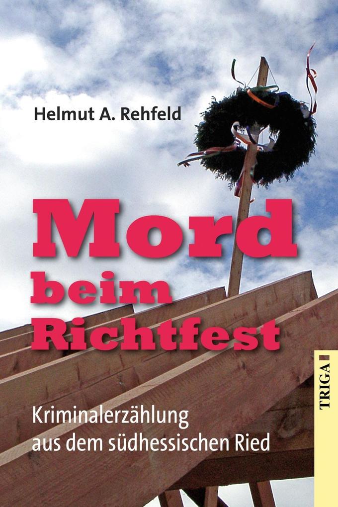 Mord beim Richtfest - Helmut A. Rehfeld