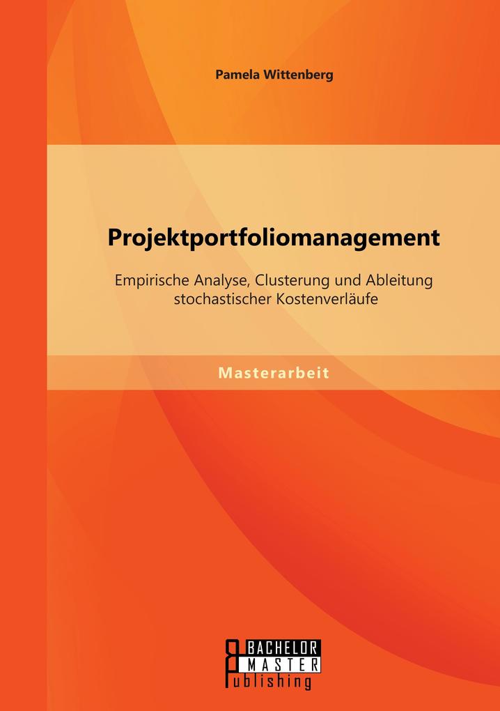 Projektportfoliomanagement: Empirische Analyse Clusterung und Ableitung stochastischer Kostenverläufe
