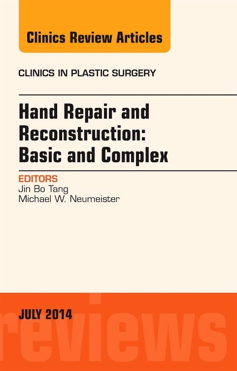 Hand Repair and Reconstruction: Basic and Complex an Issue of Clinics in Plastic Surgery