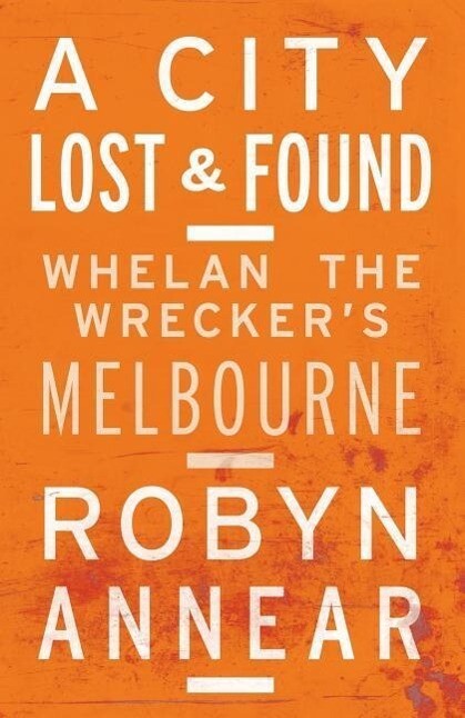 A City Lost and Found: Whelan the Wrecker‘s Melbourne