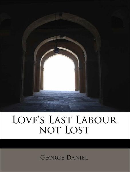 Love´s Last Labour not Lost als Taschenbuch von George Daniel