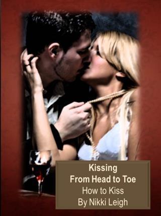 Art of Kissing From Head to Toe - How to Kiss