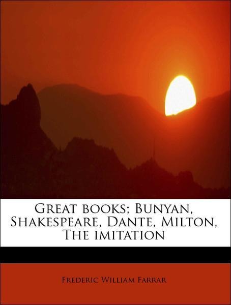 Great books; Bunyan, Shakespeare, Dante, Milton, The imitation als Taschenbuch von Frederic William Farrar