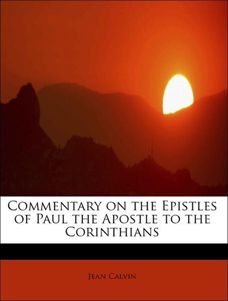 Commentary on the Epistles of Paul the Apostle to the Corinthians als Taschenbuch von Jean Calvin