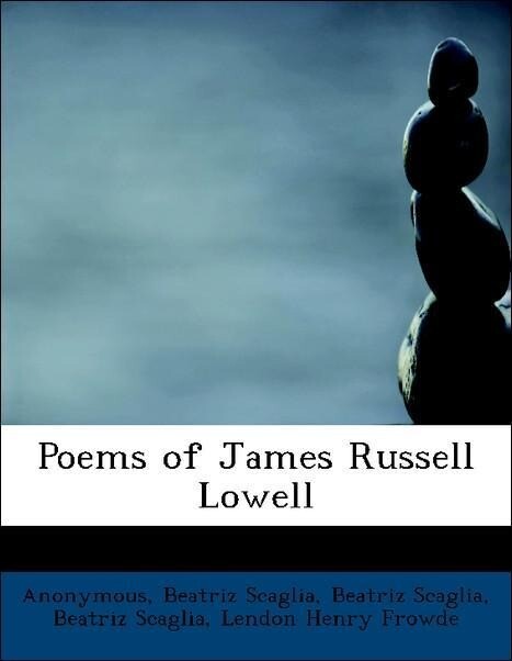 Poems of James Russell Lowell als Taschenbuch von Anonymous, Beatriz Scaglia, Lendon Henry Frowde
