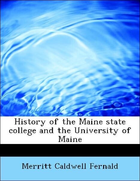 History of the Maine state college and the University of Maine als Taschenbuch von Merritt Caldwell Fernald