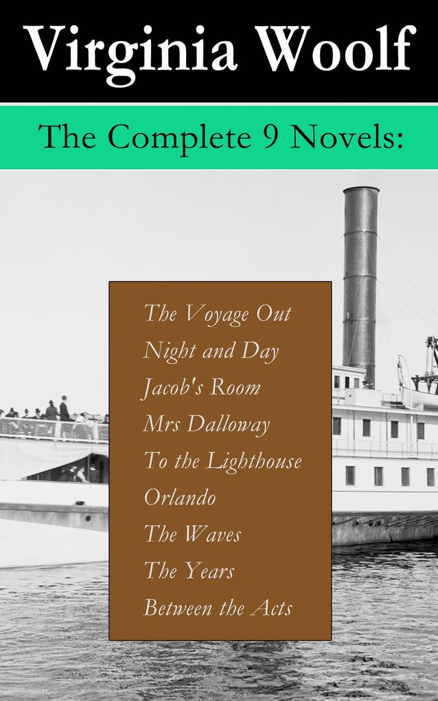 The Complete 9 Novels: The Voyage Out + Night and Day + Jacob‘s Room + Mrs Dalloway + To the Lighthouse + Orlando + The Waves + The Years + Between the Acts